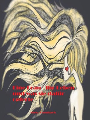 cover image of Eine Frau--Ihr Leben und was sie dafür opferte